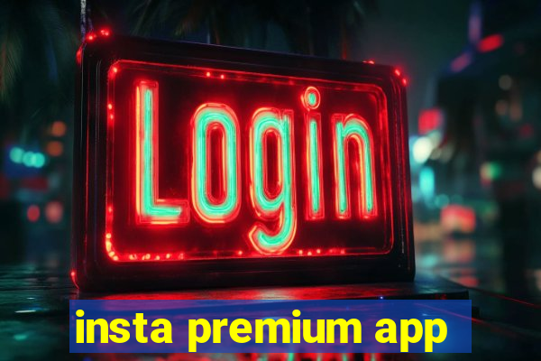 insta premium app